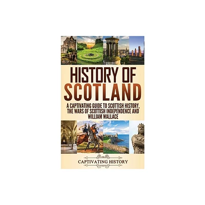 History of Scotland - by Captivating History (Hardcover)