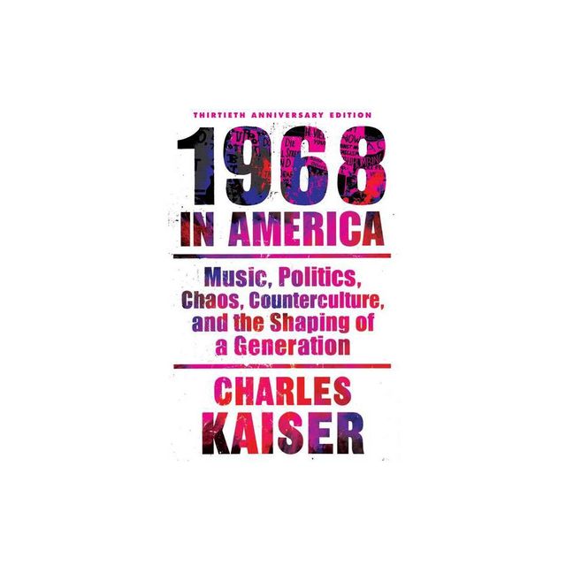 Nineteen Sixty-Eight in America - by Charles Kaiser (Paperback)