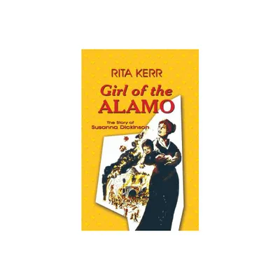 Girl of the Alamo - by Rita Kerr (Paperback)