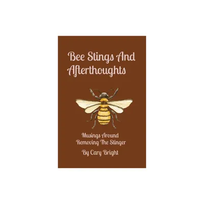 Bee Stings And Afterthoughts - by Bright (Paperback)