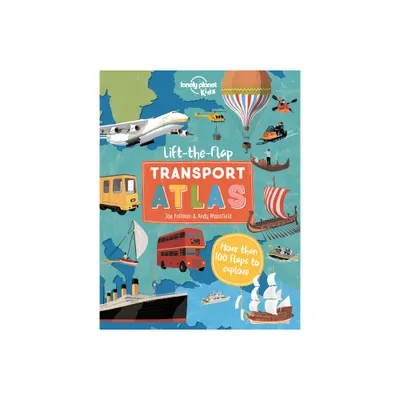 Lonely Planet Kids Lift the Flap Transport Atlas - by Christina Webb (Hardcover)