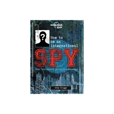 Lonely Planet Kids How to Be an International Spy - (Hardcover)