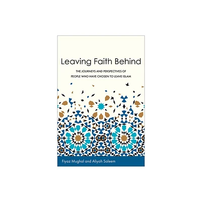 Leaving Faith Behind - by Fiyaz Mughal & Aliyah Saleem (Paperback)