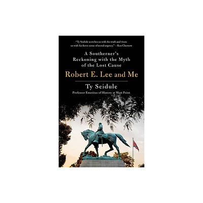 Robert E. Lee and Me - by Ty Seidule (Paperback)