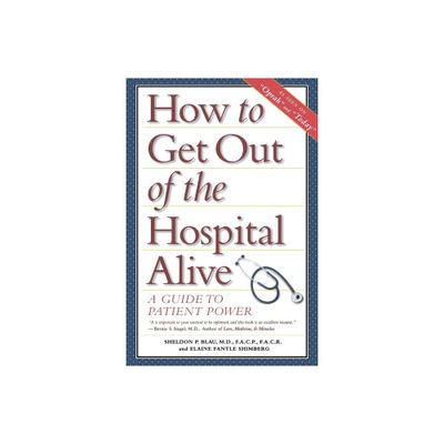 How to Get Out of the Hospital Alive - by Sheldon Paul Blau (Paperback)