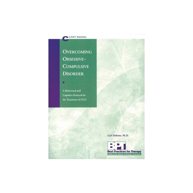 Overcoming Obsessive-Compulsive Disorder - Client Manual - (Best Practices for Therapy) by Matthew McKay & Gail Steketee (Paperback)