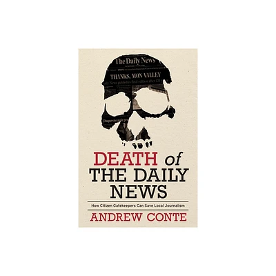 Death of the Daily News - (Regional) by Andrew Conte (Hardcover)