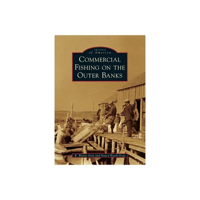 Commercial Fishing on the Outer Banks - (Images of America) by Nancy Beach Gray (Paperback)