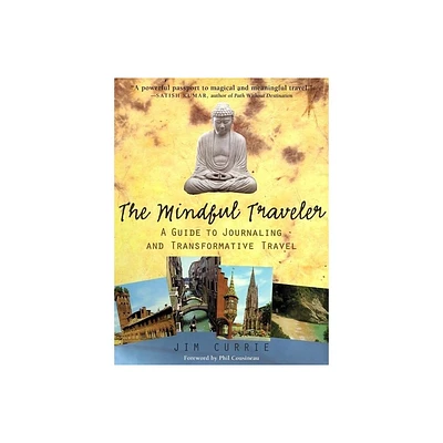 The Mindful Traveler - (Guide to Journaling and Transformative Travel) by Jim Currie (Paperback)