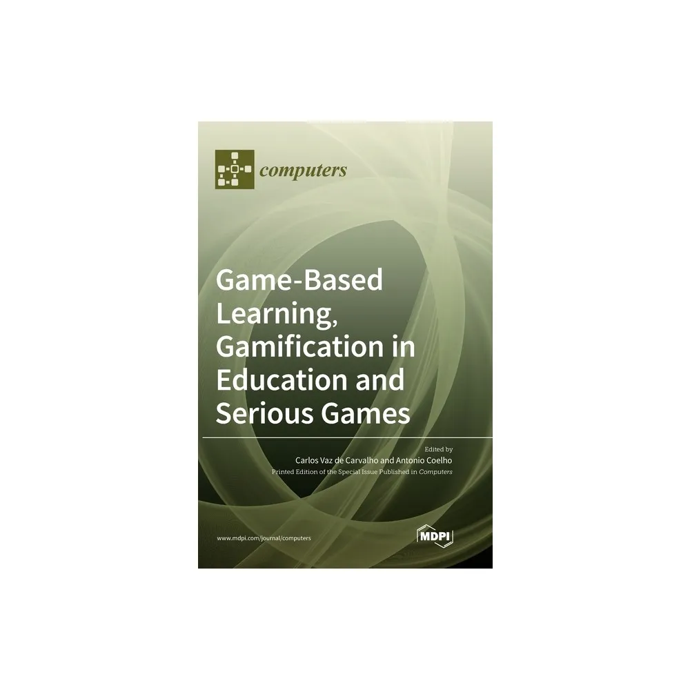 Mdpi Ag Game-Based Learning, Gamification in Education and Serious Games -  by Carlos Vaz de Carvalho & Antonio Coelho (Hardcover) | The Market Place