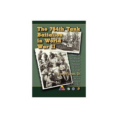 The 784th Tank Battalion in World War II - by Joe Wilson (Paperback)