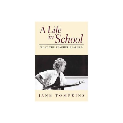 A Life in School - by Jane Tompkins (Paperback)