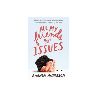 All My Friends Have Issues - by Amanda Anderson (Paperback)