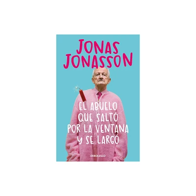 El Abuelo Que Salt Por La Ventana Y Se Larg / The 100-Year-Old Man Who Climbed Out the Window and Disappeared - by Jonas Jonasson (Paperback)