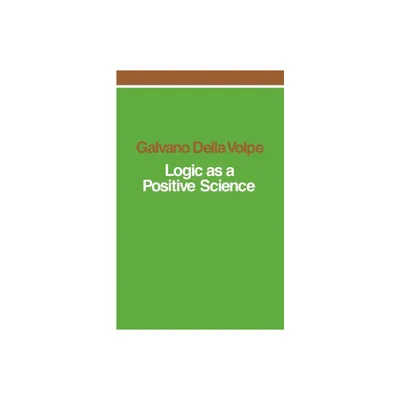 Logic as a Positive Science - by Galvano Della Volpe (Paperback)