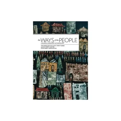 The Ways of the People: - (Missiology of Alan R. Tippett) by Alan R Tippett & Doug Priest (Paperback)