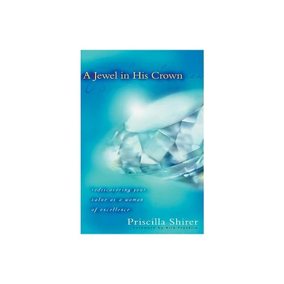 A Jewel in His Crown - by Priscilla Shirer (Paperback)