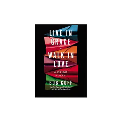 Live in Grace, Walk in Love - by Bob Goff (Hardcover)