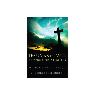 Jesus and Paul before Christianity - by V George Shillington (Paperback)