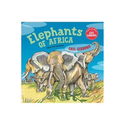 Elephants of Africa (New & Updated Edition) - by Gail Gibbons (Hardcover)