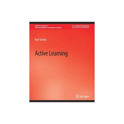 Active Learning - (Synthesis Lectures on Artificial Intelligence and Machine Le) by Burr Settles (Paperback)