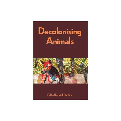 Decolonising Animals - (Animal Publics) by Rick De Vos (Paperback)