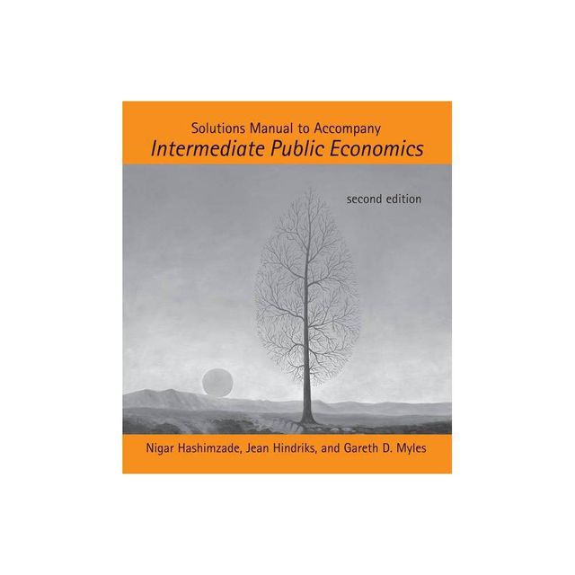 Solutions Manual to Accompany Intermediate Public Economics, second edition - 2nd Edition by Nigar Hashimzade & Jean Hindriks & Gareth D Myles