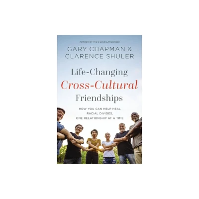 Life-Changing Cross-Cultural Friendships - by Gary Chapman & Clarence Shuler (Paperback)