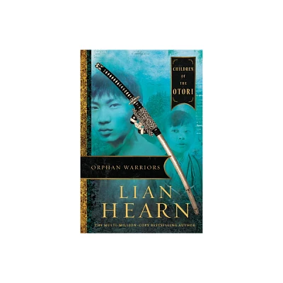 Orphan Warriors - (Tales of the Otori) by Lian Hearn (Paperback)