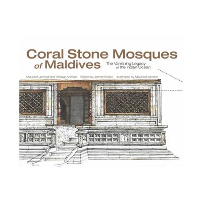 Coral Stone Mosques of Maldives - by Yahaya Ahmad & Mohamed Jameel Mauroof (Hardcover)