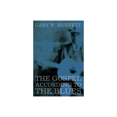 The Gospel According to the Blues - by Gary W Burnett (Paperback)