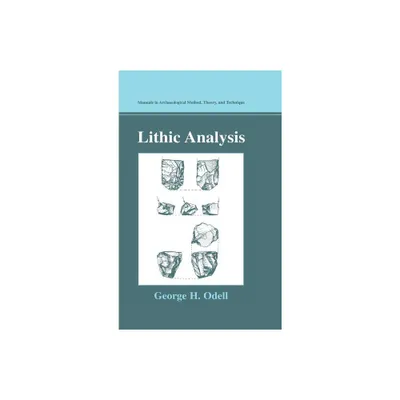 Lithic Analysis - (Manuals in Archaeological Method, Theory and Technique) by George H Odell (Hardcover)