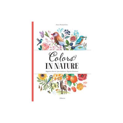 Colors in Nature - (Natures Wonderful Colors) by Stepanka Sekaninova & Jana Sedlackova (Hardcover)