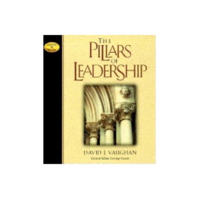 The Pillars of Leadership - (Leaders in Action) by David J Vaughan (Paperback)