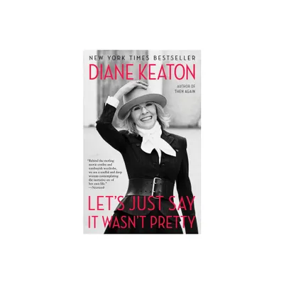 Lets Just Say It Wasnt Pretty - by Diane Keaton (Paperback)