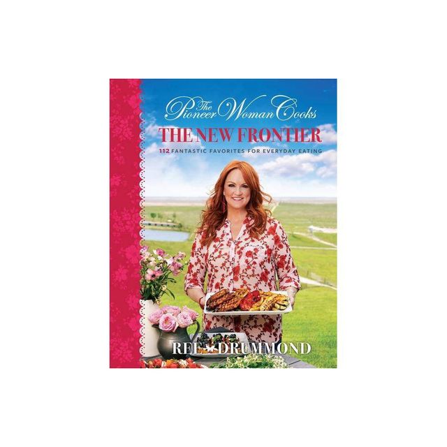 The Pioneer Woman Cooks: The New Frontier - by Ree Drummond (Hardcover)