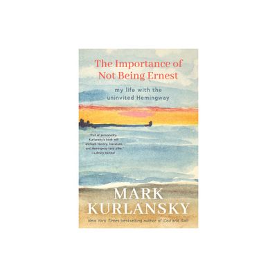 The Importance of Not Being Ernest - by Mark Kurlansky (Hardcover)