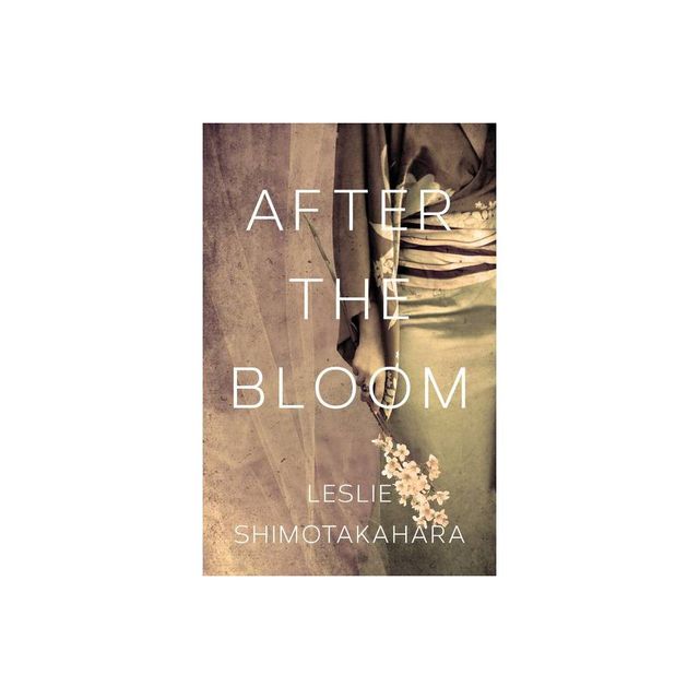 After the Bloom - by Leslie Shimotakahara (Paperback)