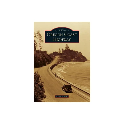 Oregon Coast Highway - (Images of America) by Laura Wilt (Paperback)