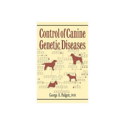 Control of Canine Genetic Diseases - by George A Padgett (Hardcover)