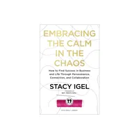 Embracing the Calm in the Chaos - by Stacy Igel (Hardcover)