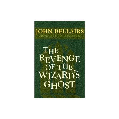 The Revenge of the Wizards Ghost - (Johnny Dixon) by John Bellairs (Paperback)