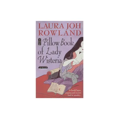 The Pillow Book of Lady Wisteria - (Sano Ichiro Novels) by Laura Joh Rowland (Paperback)