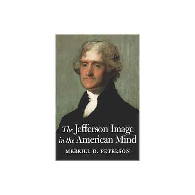 The Jefferson Image in the American Mind - by Merrill D Peterson (Paperback)