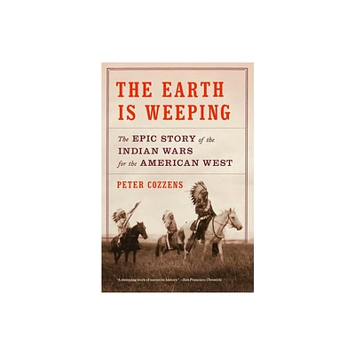 The Earth Is Weeping - by Peter Cozzens (Paperback)