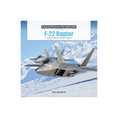 F-22 Raptor - (Legends of Warfare: Aviation) by Ken Neubeck (Hardcover)