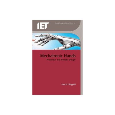 Mechatronic Hands - (Control, Robotics and Sensors) by Paul H Chappell (Hardcover)