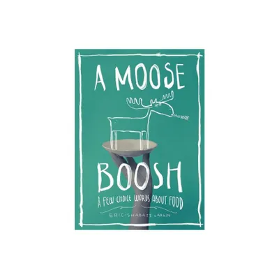 A Moose Boosh: A Few Choice Words about Food - by Shabazz Larkin (Paperback)