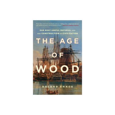 The Age of Wood - by Roland Ennos (Paperback)