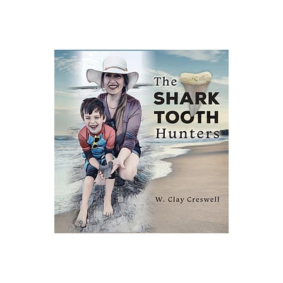 The Shark Tooth Hunters - by W Clay Creswell (Hardcover)